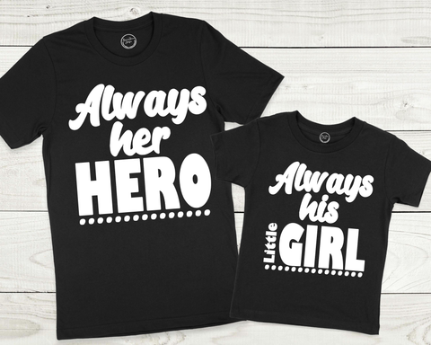 Always Her Hero, Always His Little Girl Father Daughter Matching Shirt ADULT,  YOUTH SIZES