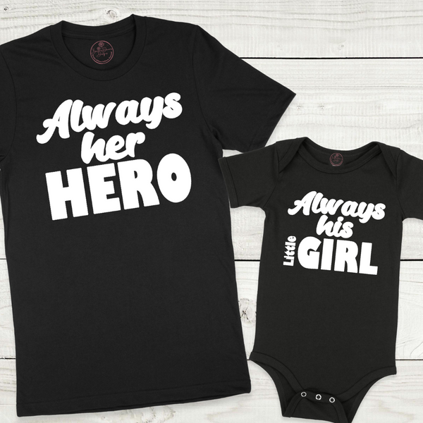 Always Her Hero, Always His Little Girl Father Daughter Matching Shirt ADULT, BABY &amp; TODDLER SIZES