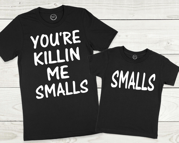 You're Killin Me Smalls Matching Shirt ADULT, YOUTH SIZES