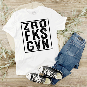 Zero Fucks Given Shirt or Hoodie