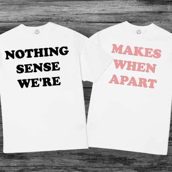 Nothing Makes Sense Matching Couple Shirt