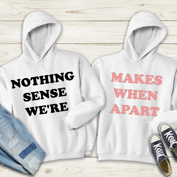 Nothing Makes Sense Matching Couples Shirt or Hoodie