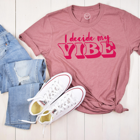 I Decide My Vibe Encouraging Positive Woman's Shirt - Brownie Dreams Designs