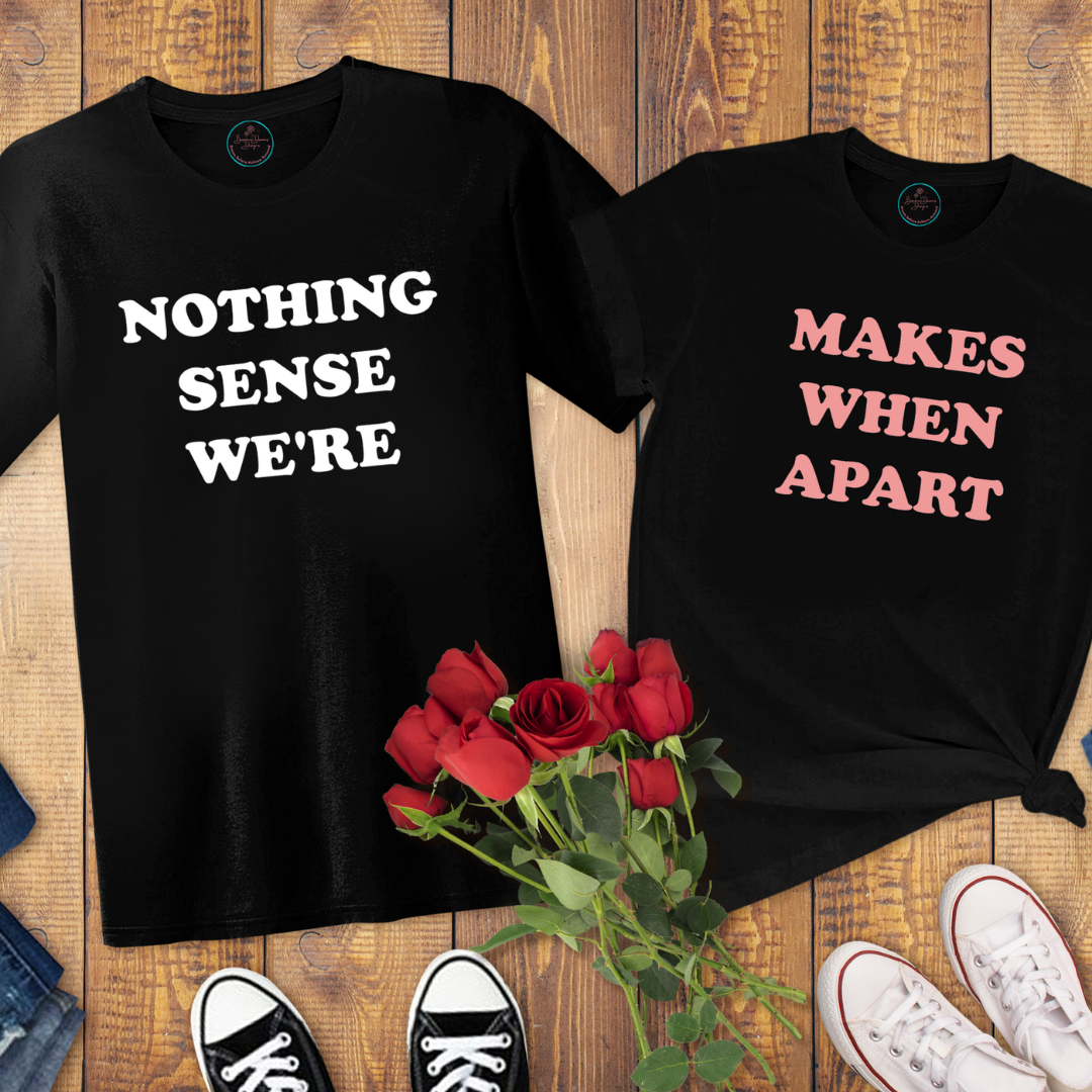 Nothing Makes Sense Matching Couple Shirt