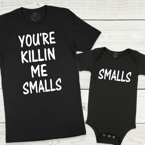 You're Killin Me Smalls Matching Shirt ADULT, BABY &amp; TODDLER SIZES Brownie Dreams Designs